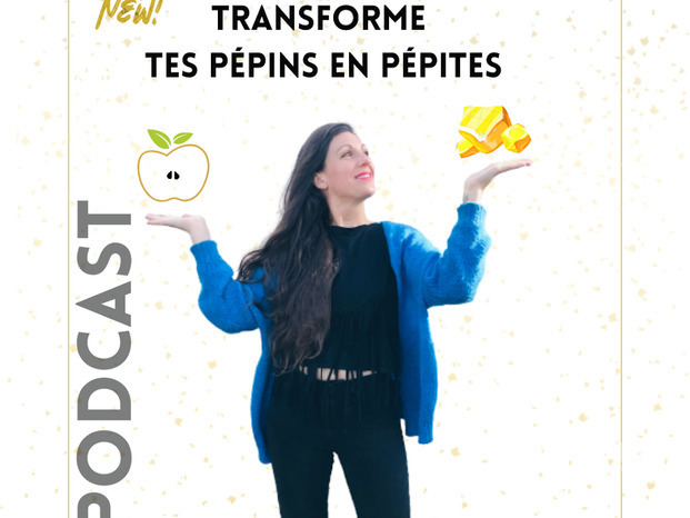 Podcast transforme tes pépins en pépites